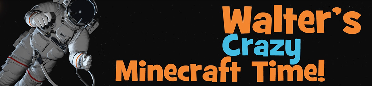 Walter's Crazy Minecraft Time